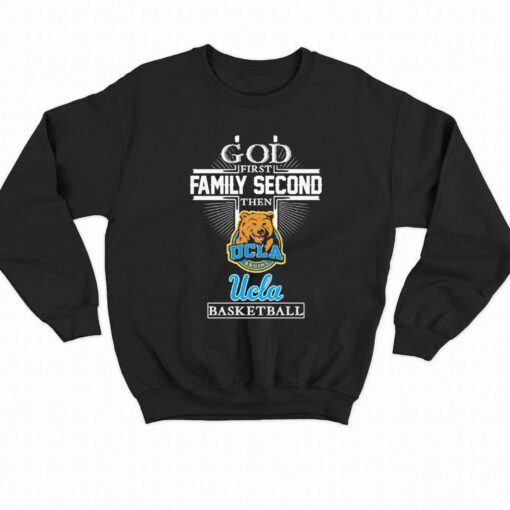 Best God First Family Second Then Ucla Bruins Basketball Shirt