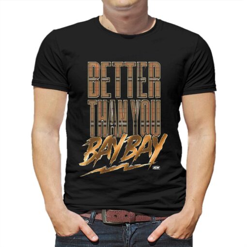 Better Than You Bay Bay Aew T-shirt