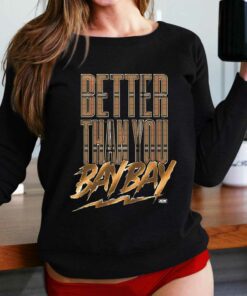 Better Than You Bay Bay Aew T-shirt Better Than You Bay Bay Aew T-shirt