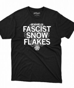Beware Of Fascist Snowflakes Shirt Beware Of Fascist Snowflakes Shirt