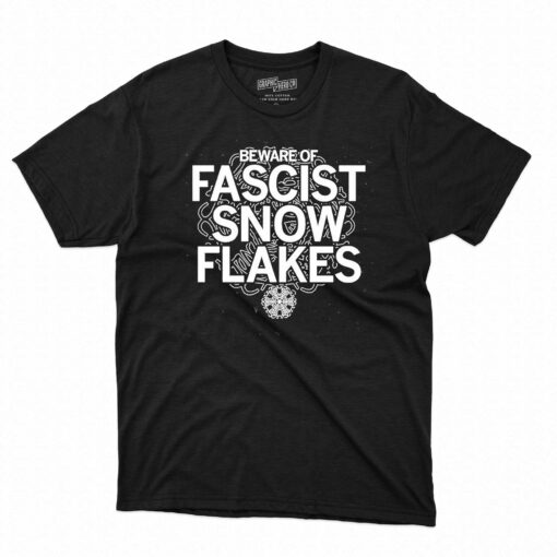 Beware Of Fascist Snowflakes Shirt