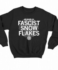 Beware Of Fascist Snowflakes Shirt 3 Beware Of Fascist Snowflakes Shirt 4
