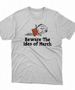 Beware The Ides Of March T-shirt