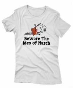 Beware The Ides Of March T-shirt