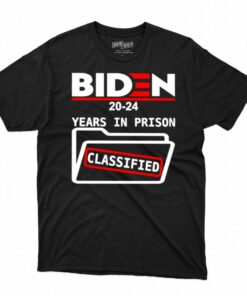 Biden 2024 Years In Prison Classified Shirt Biden 2024 Years In Prison Classified Shirt