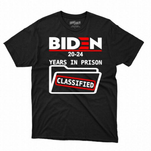 Biden 2024 Years In Prison Classified Shirt