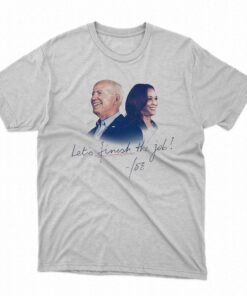 Biden Harris Lets Finish The Job Shirt