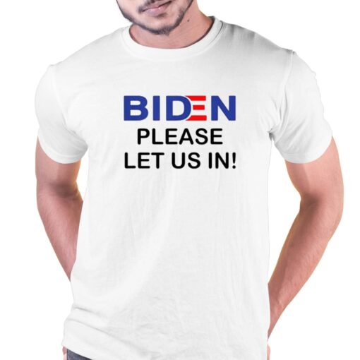 Biden Please Let Us In T-shirt