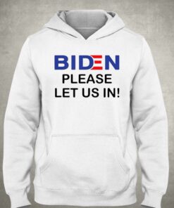 Biden Please Let Us In T shirt 3