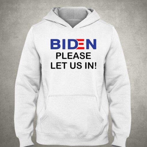 Biden Please Let Us In T-shirt