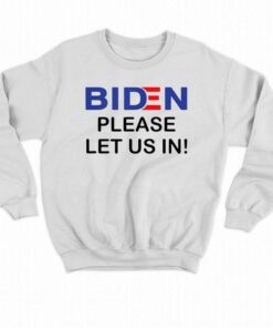 Biden Please Let Us In T shirt 4