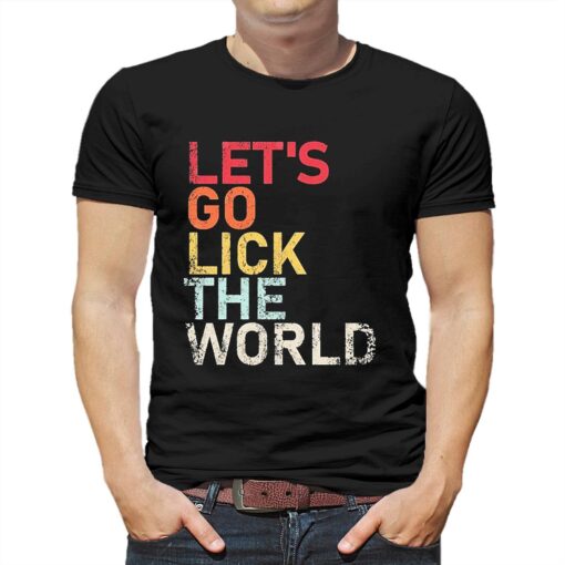 Biden Quote Lets Go Lick The World Retro Shirt