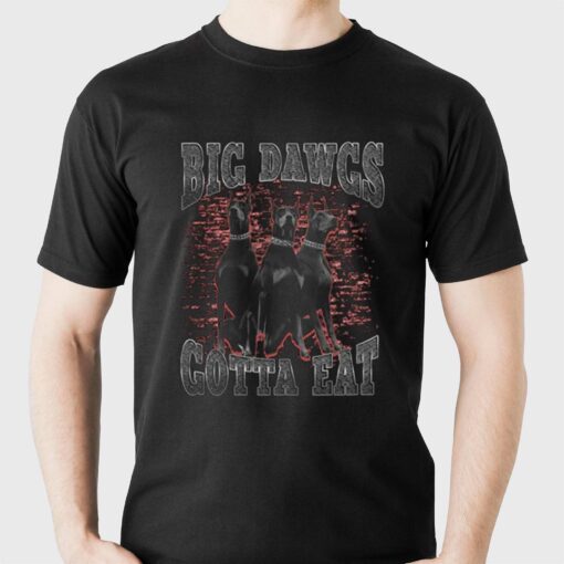 Big Dawgs Gotta Eat Shirt