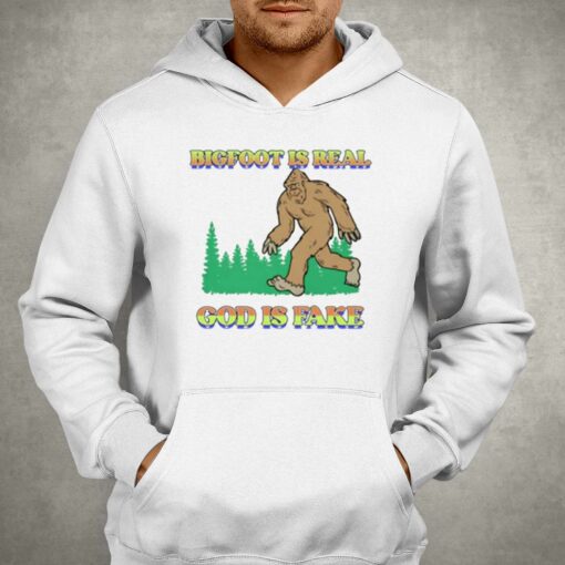 Bigfoot Is Real God Is Fake T-shirt