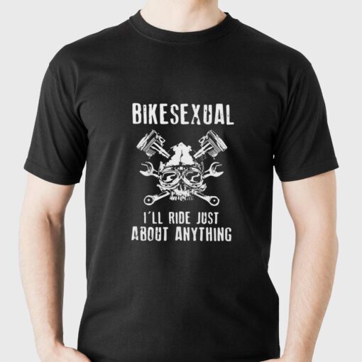 Bikesexual I’ll Ride Just About Anything T-shirt