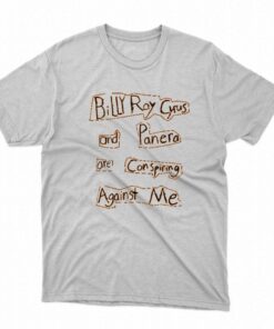 Billy Ray Cyrus And Panera Are Conspiring Against Me T-shirt