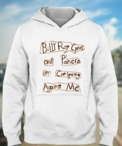 Billy Ray Cyrus And Panera Are Conspiring Against Me T shirt 3