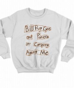Billy Ray Cyrus And Panera Are Conspiring Against Me T shirt 4