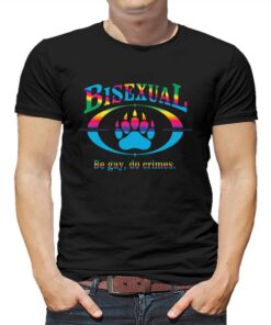 Bisexual Be Gay Do Crimes Shirt Bisexual Be Gay Do Crimes Shirt