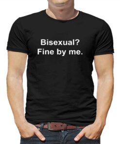 Bisexual Fine By Me T-shirt Bisexual Fine By Me T-shirt