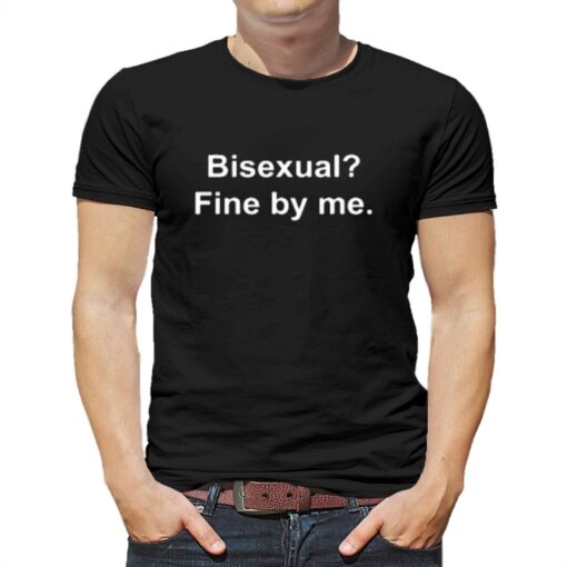 Bisexual Fine By Me T-shirt