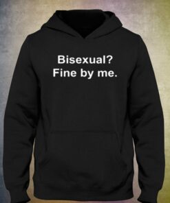 Bisexual Fine By Me T shirt 3