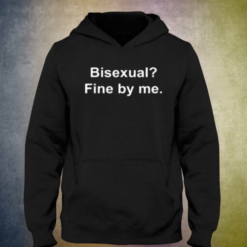 Bisexual Fine By Me T-shirt