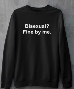 Bisexual Fine By Me T shirt 4