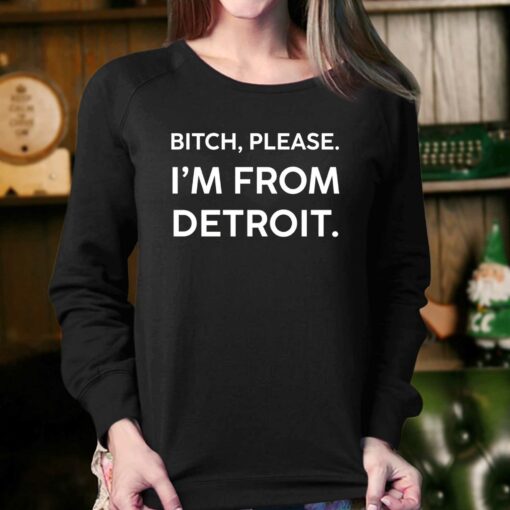 Bitch Please Im From Detroit Shirt