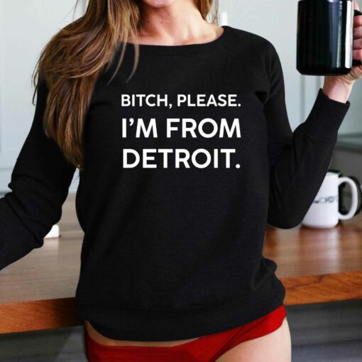 Bitch Please Im From Detroit T-shirt