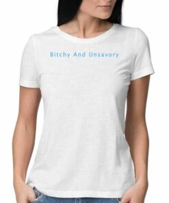 Bitchy And Unsavory Shirt 2