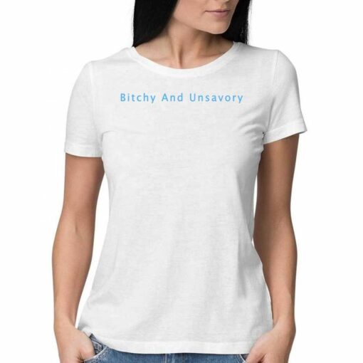 Bitchy And Unsavory Shirt