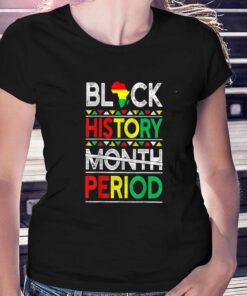 Black History Month Period T-shirt Black History Month Period T-shirt