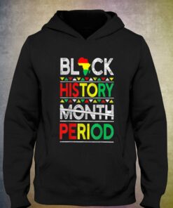 Black History Month Period T-shirt 2 Black History Month Period T shirt 3