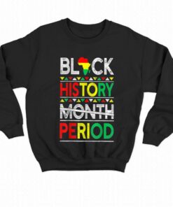 Black History Month Period T-shirt 3 Black History Month Period T shirt 4