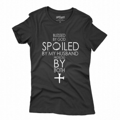 Blessed By God Spoiled By My Husband Protected By Both T-shirt