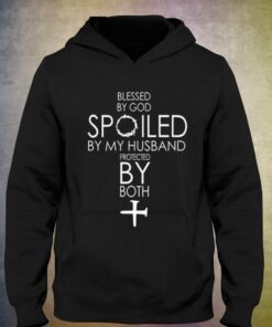 Blessed By God Spoiled By My Husband Protected By Both T-shirt 2 Blessed By God Spoiled By My Husband Protected By Both T shirt 3