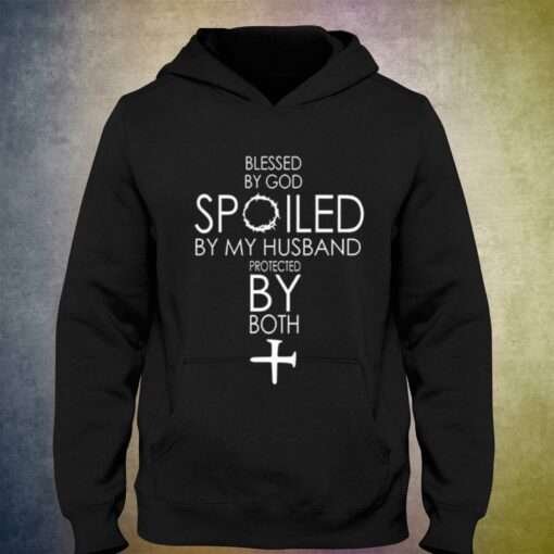 Blessed By God Spoiled By My Husband Protected By Both T-shirt