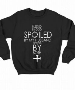 Blessed By God Spoiled By My Husband Protected By Both T-shirt 3 Blessed By God Spoiled By My Husband Protected By Both T shirt 4