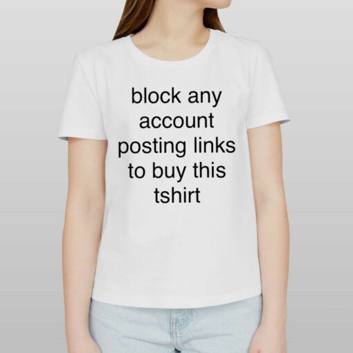 Block Any Account Posting Links To Buy This T-shirt