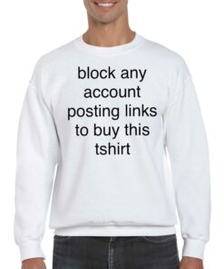 Block Any Account Posting Links To Buy This T-shirt 3 Block Any Account Posting Links To Buy This T shirt 4