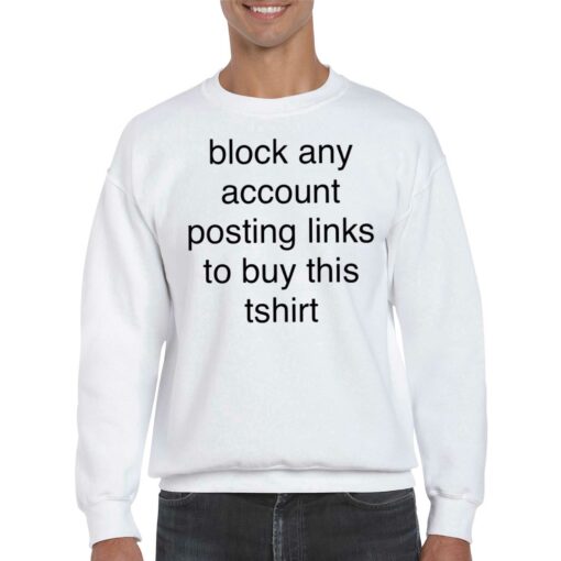 Block Any Account Posting Links To Buy This T-shirt