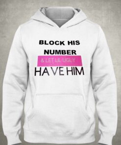 Block His Number And Let Lil Ugly Have Him T-shirt 2 Block His Number And Let Lil Ugly Have Him T shirt 3