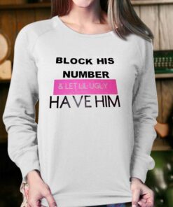 Block His Number And Let Lil Ugly Have Him T-shirt 3 Block His Number And Let Lil Ugly Have Him T shirt 4