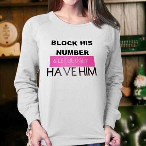 Block His Number And Let Lil Ugly Have Him T-shirt