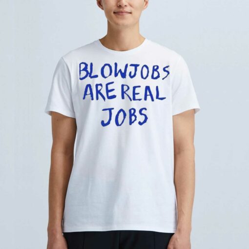 Blowjobs Are Real Jobs Shirt