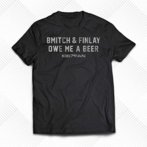 Bmitch Finlay Owe Me A Beer Shirt