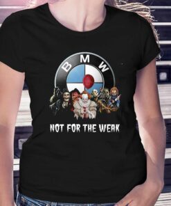 Bmw Not For The Weak Unisex T-shirt Bmw Not For The Weak Unisex T-shirt