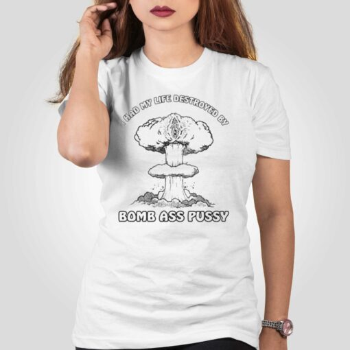 Bomb Ass Pussy T-shirt