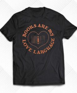 Books Are My Love Language Shirt Books Are My Love Language Shirt